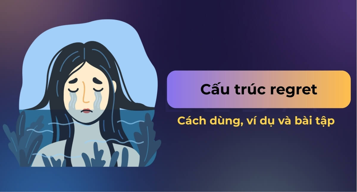 Cấu trúc regret: Cách dùng, ví dụ và bài tập