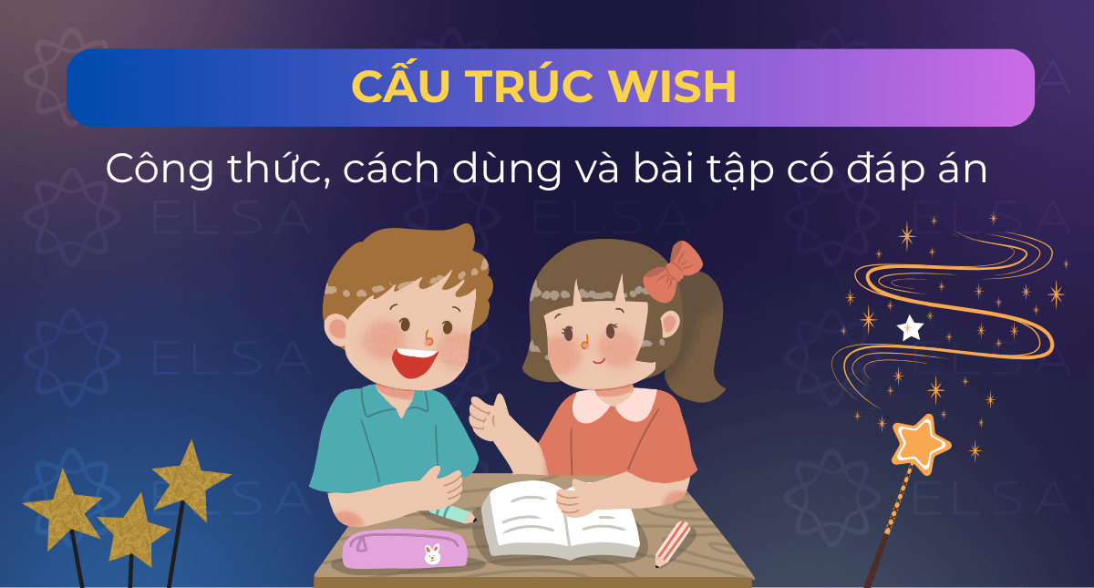 Cấu trúc Wish: Công thức, cách dùng và bài tập có đáp án