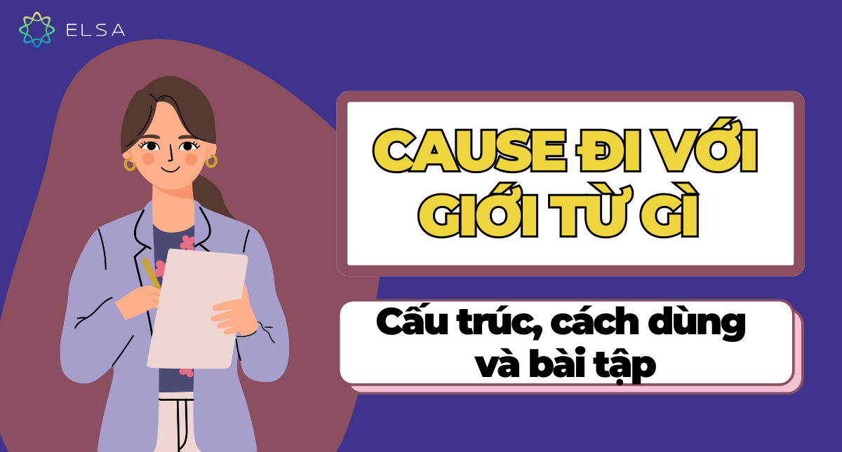 Cause đi với giới từ gì: Cấu trúc, cách dùng và bài tập