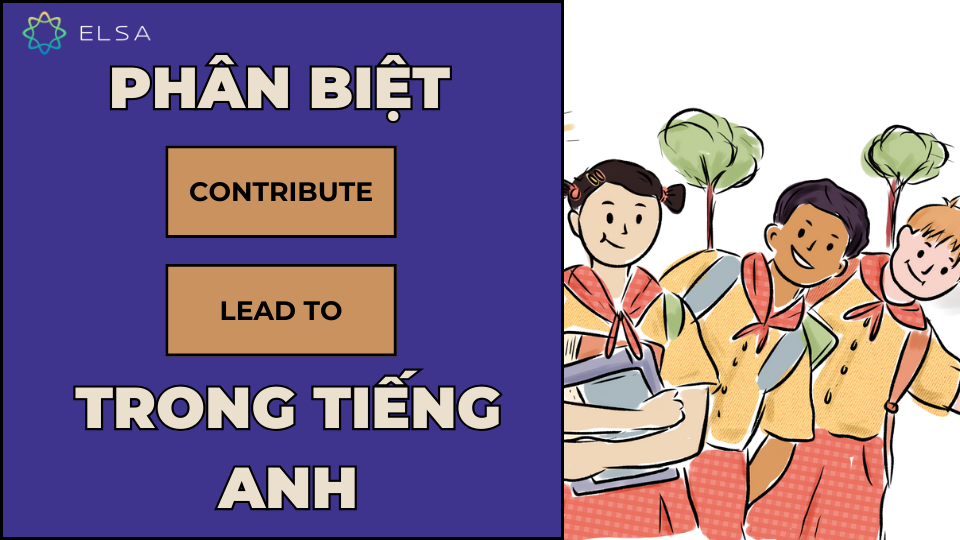 Phân biệt contribute với lead to trong tiếng Anh Phân biệt contribute với lead to trong tiếng Anh