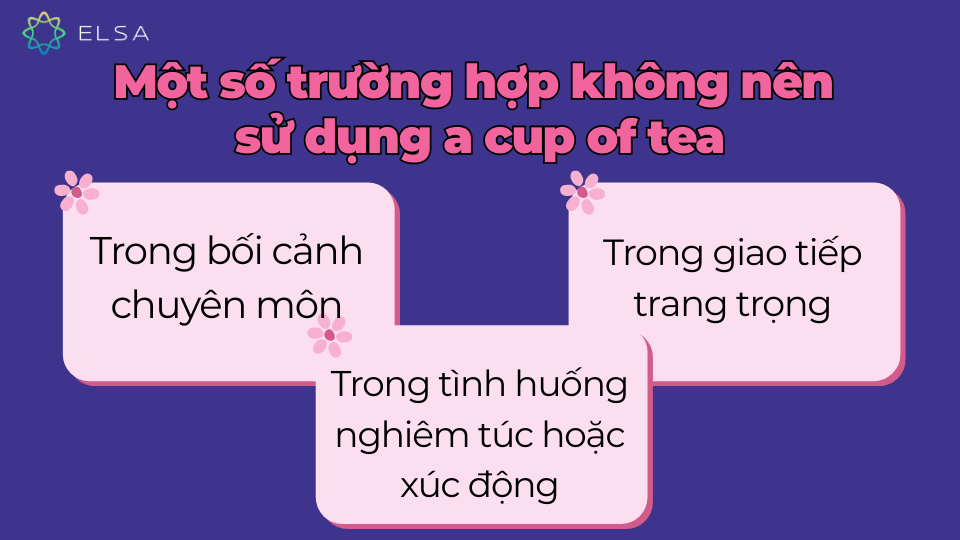 Các trường hợp không nên sử dụng a cup of tea Các trường hợp không nên sử dụng a cup of tea