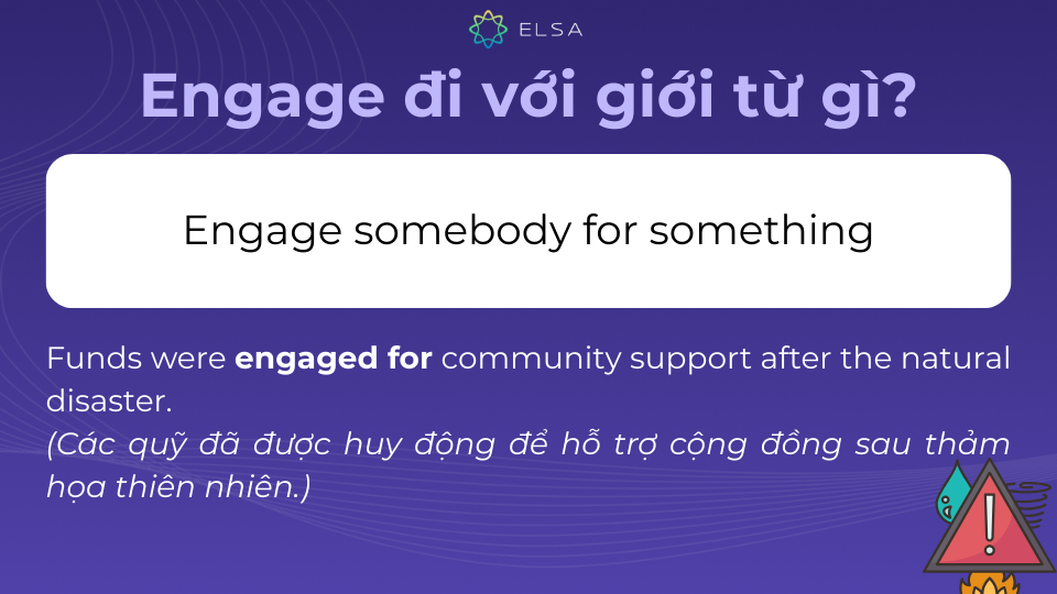 Engage + for là một cấu trúc được sử dụng khá thông dụng Engage + for là một cấu trúc được sử dụng khá thông dụng