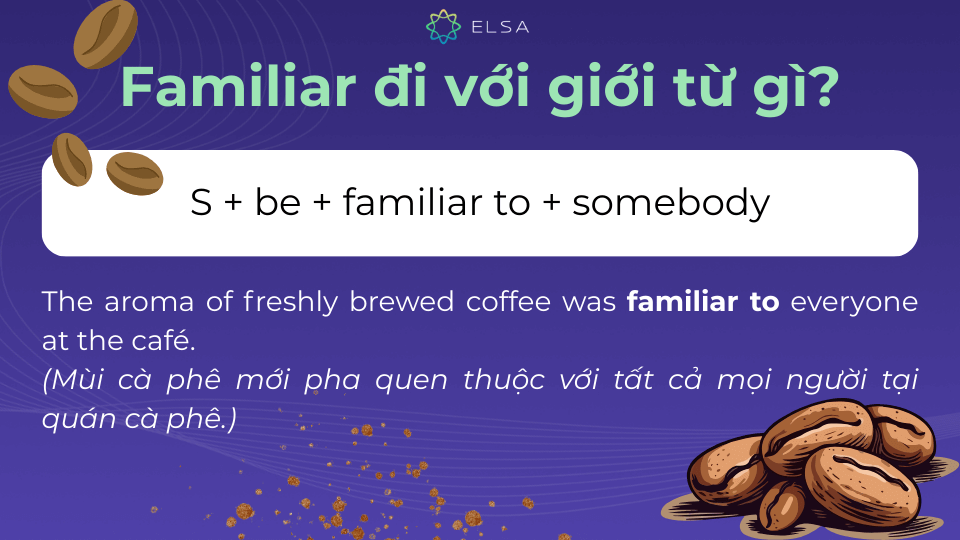 Familiar to diễn tả điều gì đó hoặc ai đó có vẻ quen thuộc với điều gì đó Familiar to diễn tả điều gì đó hoặc ai đó có vẻ quen thuộc với điều gì đó