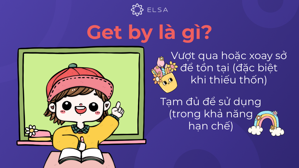 Nghĩa của cụm từ get by Nghĩa của cụm từ get by