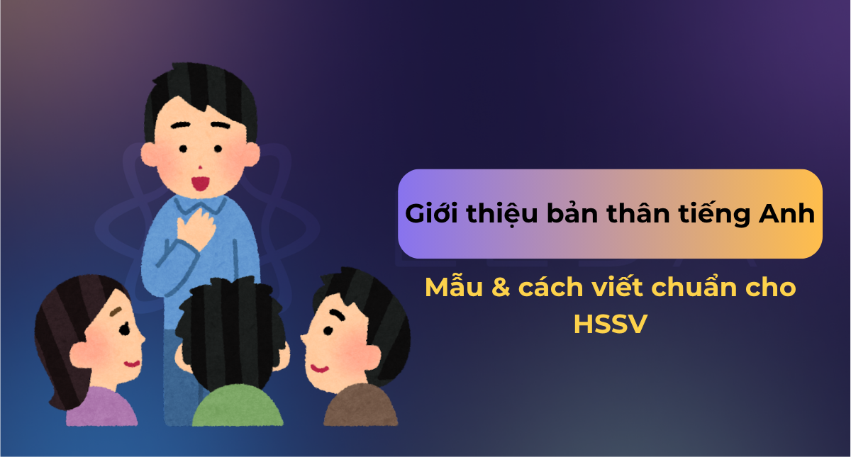 Giới thiệu bản thân tiếng Anh: Mẫu & cách viết chuẩn cho HSSV