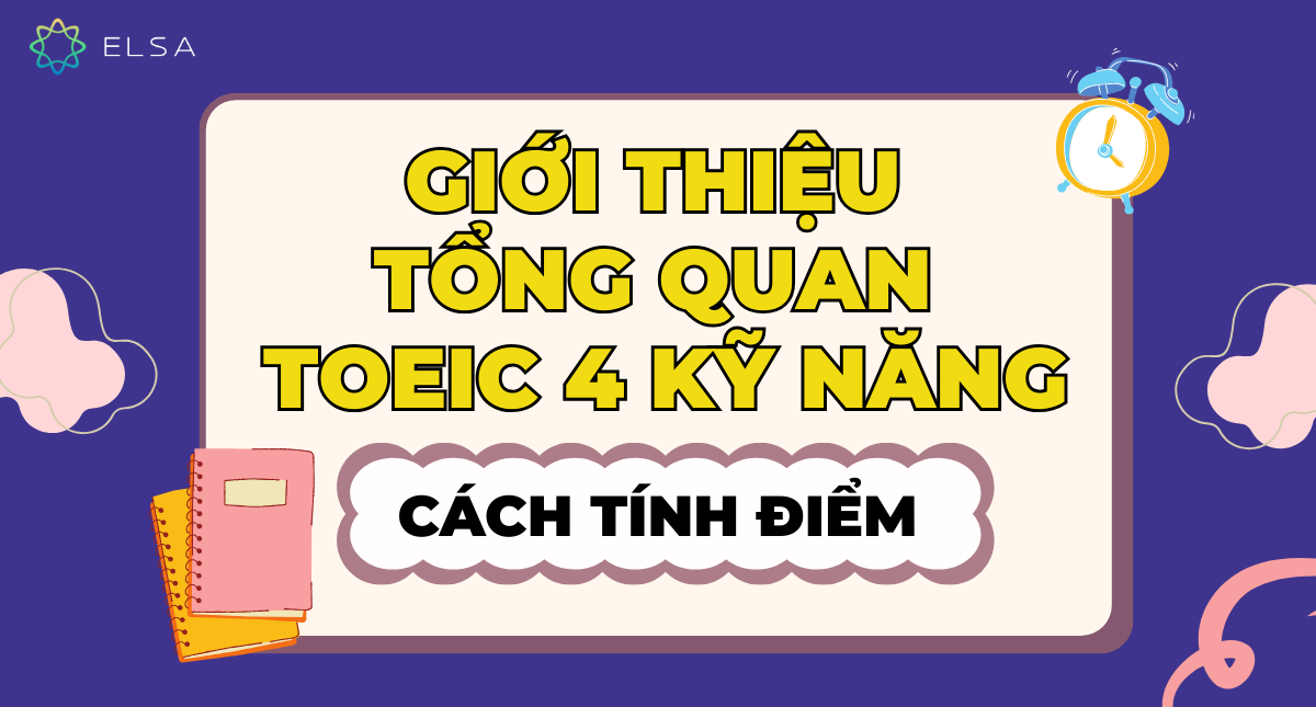 Giới thiệu tổng quan TOEIC 4 kỹ năng và cách tính điểm