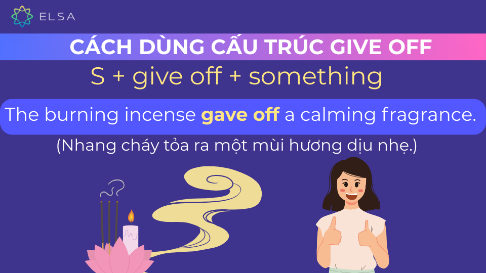Câu ví dụ dùng give off Câu ví dụ dùng give off