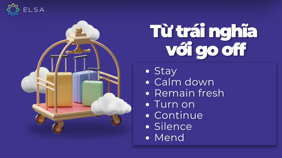 Từ trái nghĩa với go off