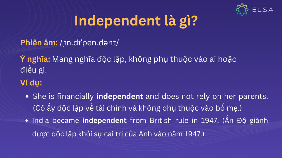 Independent có nghĩa là độc lập, không phụ thuộc