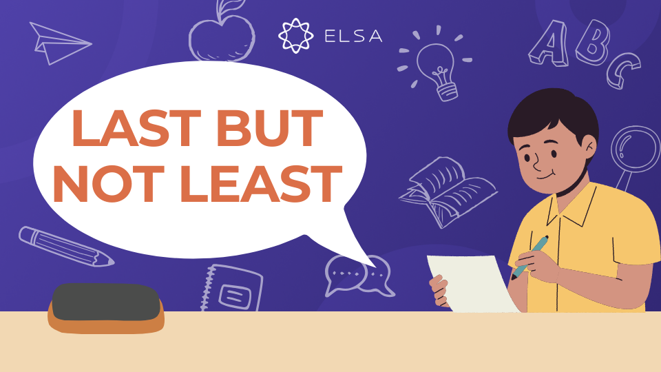 Last but not least là gì? Cách dùng và bài tập áp dụng