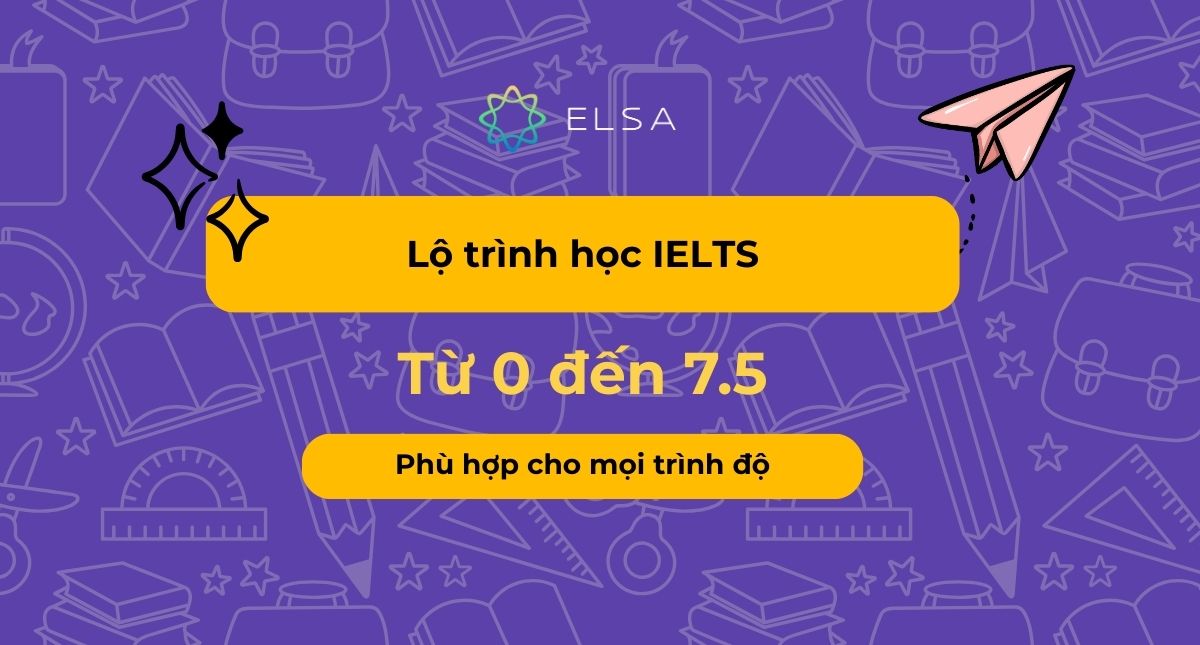 Lộ trình học IELTS từ 0 đến 7.5 phù hợp với mọi trình độ 2026