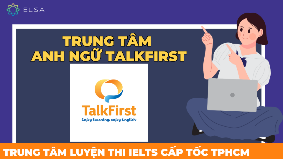 TalkFirst nổi bật với không gian học sáng tạo và phương pháp đào tạo chuyên sâu TalkFirst nổi bật với không gian học sáng tạo và phương pháp đào tạo chuyên sâu