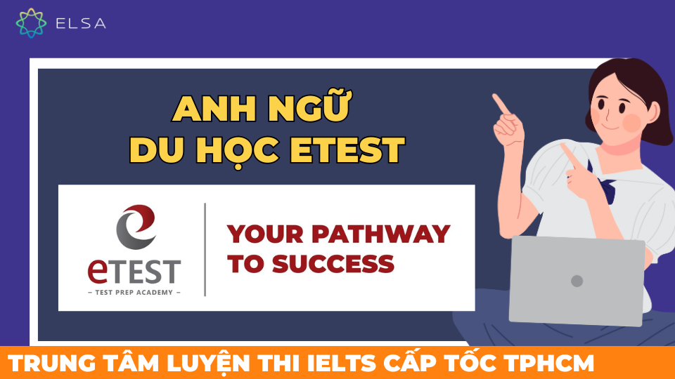 ETEST chuyên luyện thi IELTS và tư vấn du học ETEST chuyên luyện thi IELTS và tư vấn du học