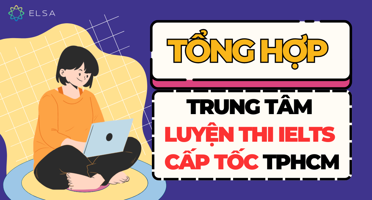 Tổng hợp 15 trung tâm luyện thi IELTS cấp tốc TPHCM