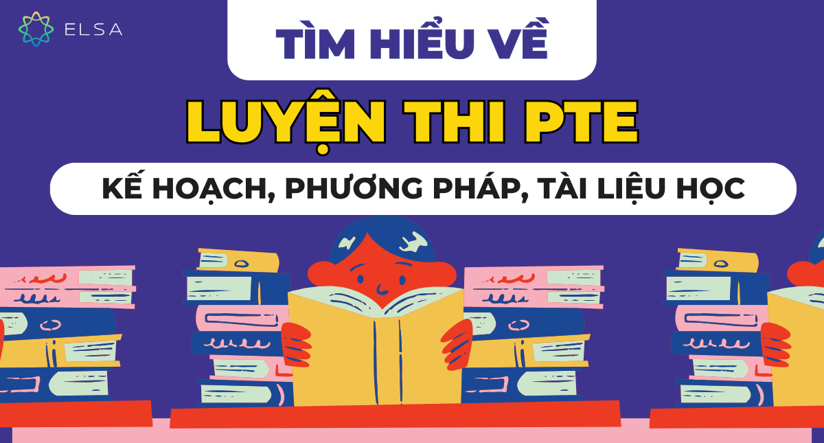 Tìm hiểu về luyện thi PTE: Kế hoạch, phương pháp, tài liệu học