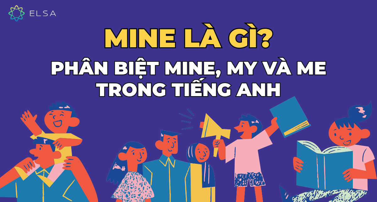 Mine là gì? Phân biệt mine, my và me trong tiếng Anh