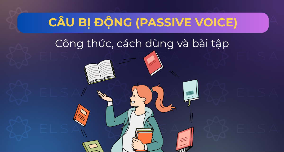 Câu bị động (Passive Voice): Công thức, cách dùng và bài tập