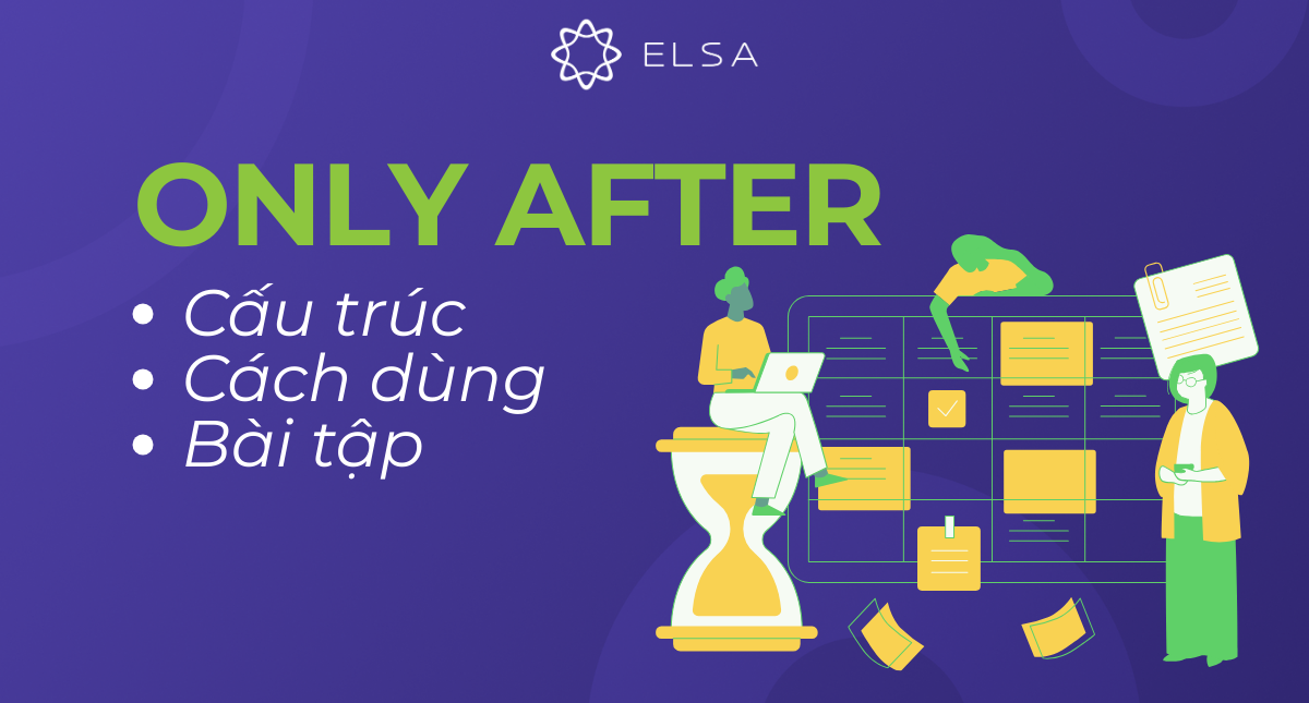 Only after là gì? Cấu trúc, cách dùng và bài tập chi tiết nhất