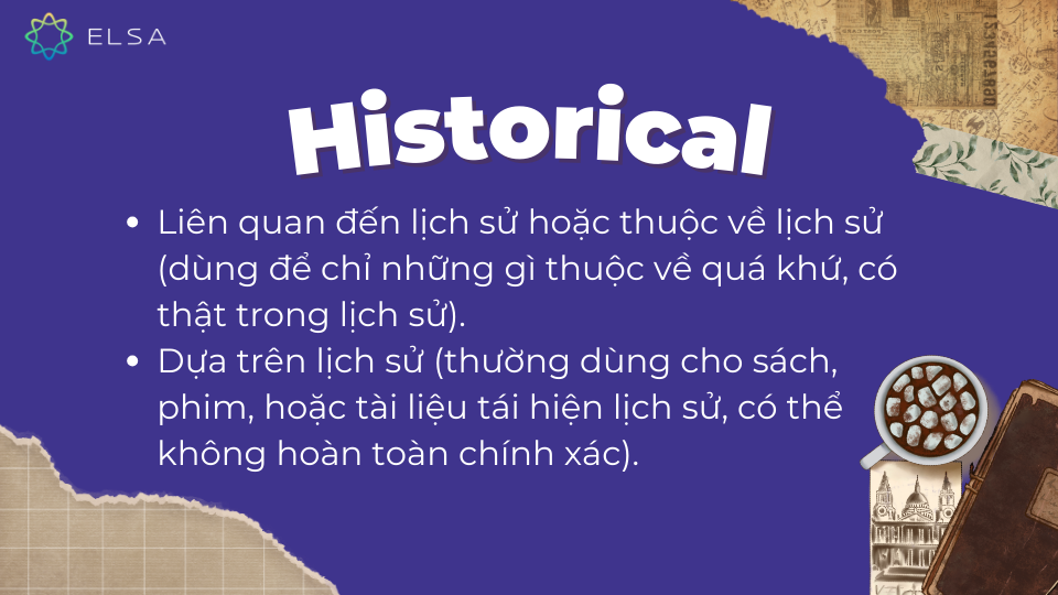 Historical được hiểu theo hai nghĩa chính Historical được hiểu theo hai nghĩa chính