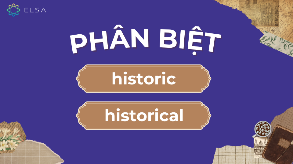 Phân biệt historic và historical Phân biệt historic và historical