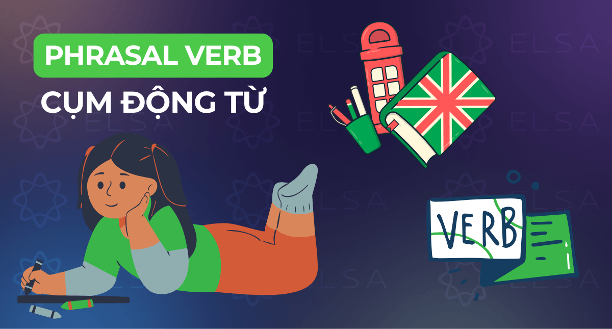 Phrasal Verb là gì? Chinh phục cụm động từ tiếng Anh thông dụng