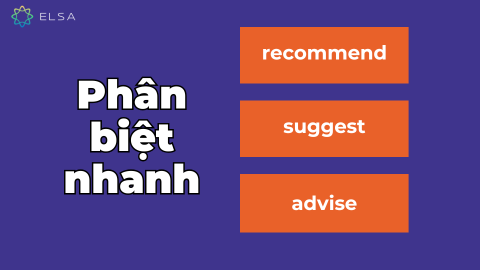 Phân biệt nhanh recommend, suggest và advise Phân biệt nhanh recommend, suggest và advise