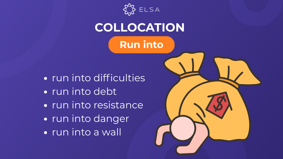 Các collocation với run into Các collocation với run into