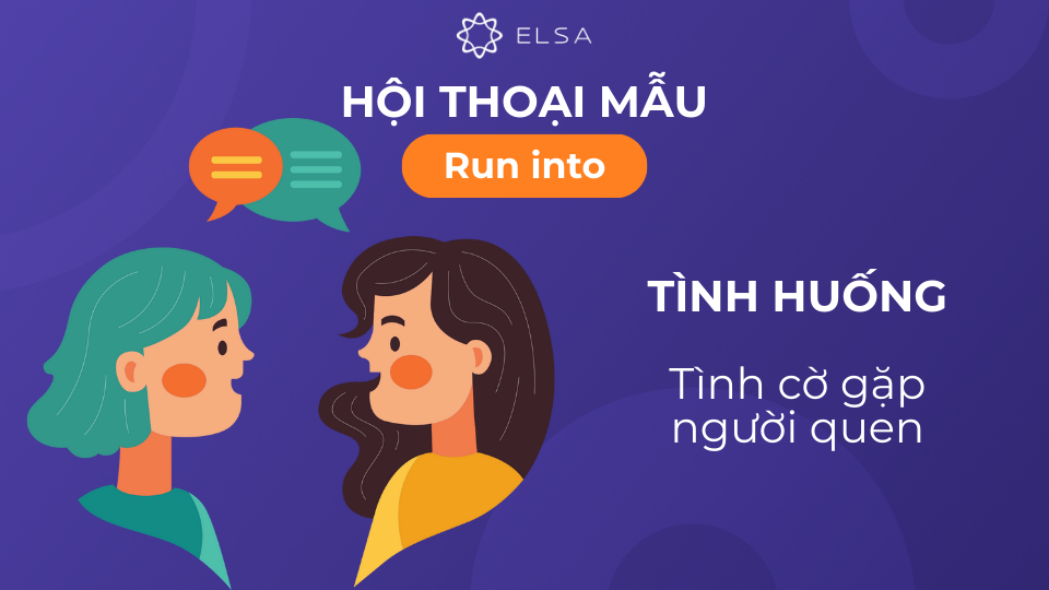 Đoạn hội thoại 1 với tình huống tình cờ gặp người quen Đoạn hội thoại 1 với tình huống tình cờ gặp người quen