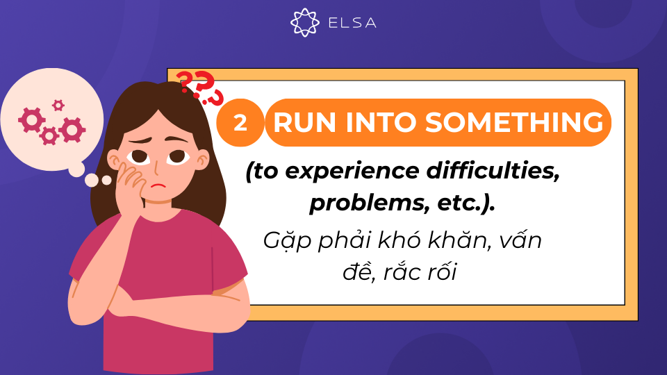 Ý nghĩa 2 của run into something Ý nghĩa 2 của run into something