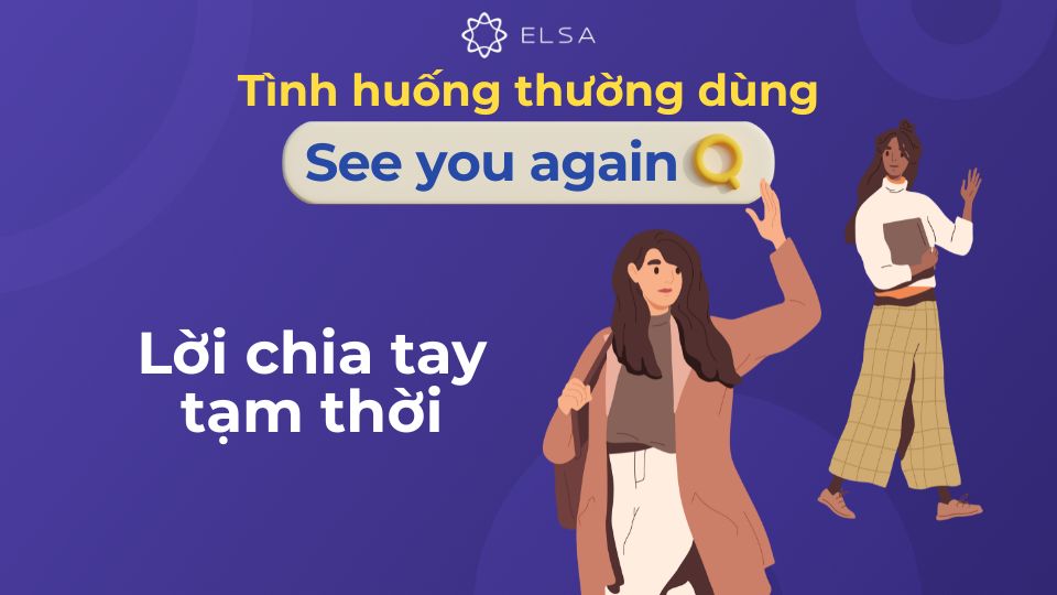 See you again dùng cho lời tạm biệt khi chia tay tạm thời See you again dùng cho lời tạm biệt khi chia tay tạm thời