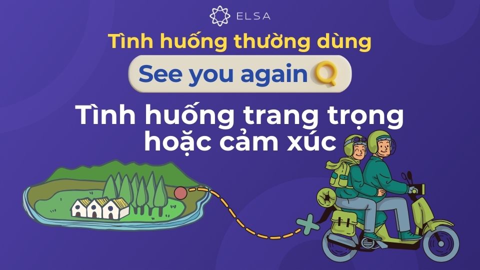 See you again có thể dùng trong tình huống trang trọng See you again có thể dùng trong tình huống trang trọng