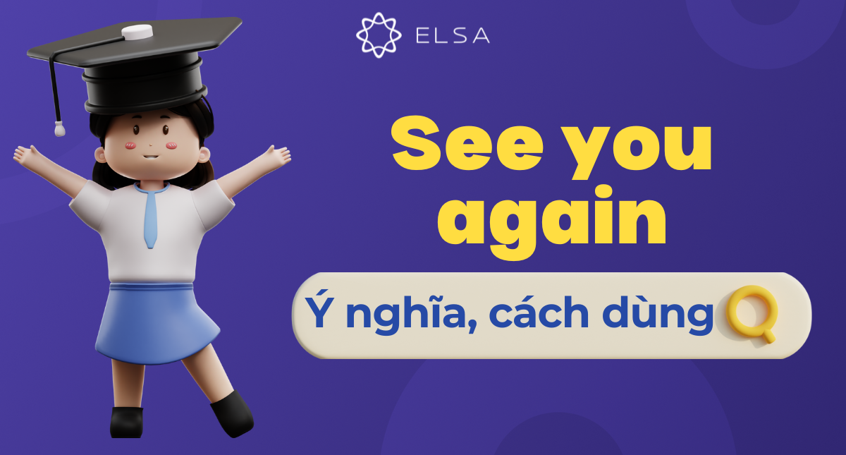 See you again là gì? Ý nghĩa, cách dùng, học qua bài hát