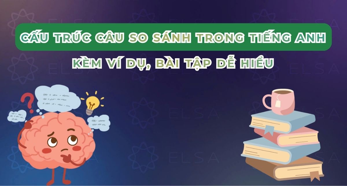 Cấu trúc câu so sánh trong tiếng Anh kèm ví dụ, bài tập dễ hiểu