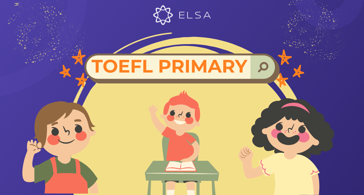 Tất tần tật về TOEFL Primary: Cấu trúc, lịch thi, thang điểm 2024 – 2025