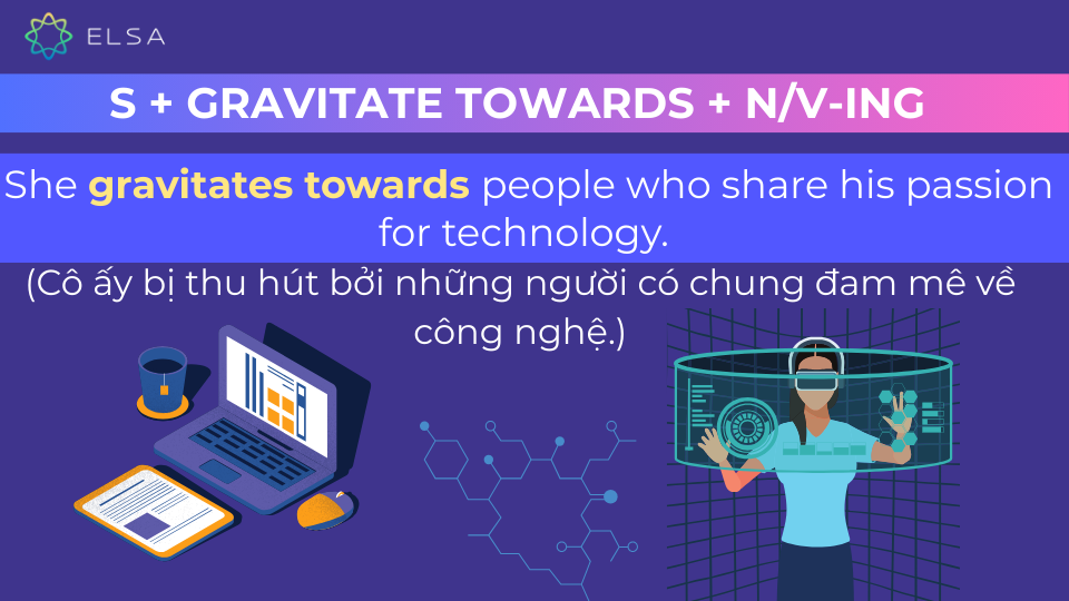 Câu ví dụ cấu trúc gravitate towards + N/V-ing