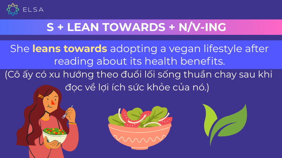 Câu ví dụ cấu trúc lean towards + N/V-ing Câu ví dụ cấu trúc lean towards + N/V-ing