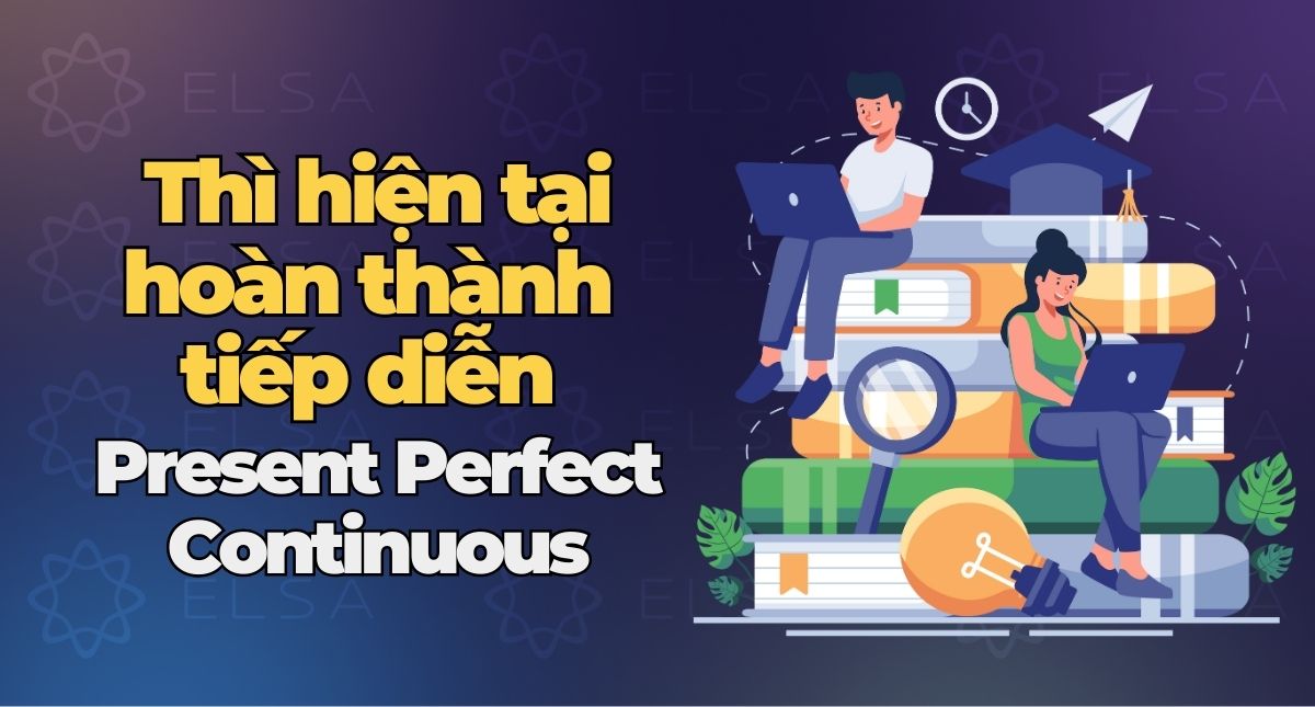 Thì hiện tại hoàn thành tiếp diễn Present Perfect Continuous
