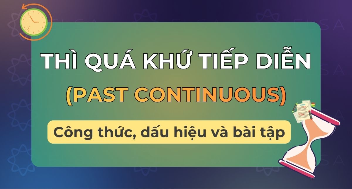 Thì quá khứ tiếp diễn (Past Continuous): Công thức, dấu hiệu, bài tập