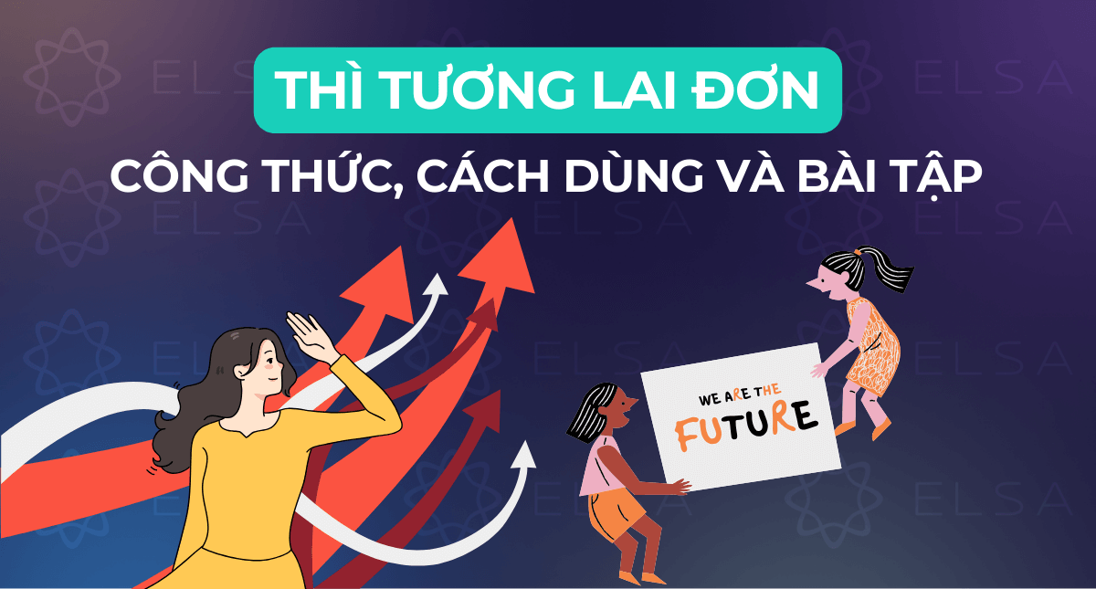 Thì tương lai đơn (Simple Future): Công thức, cách dùng và bài tập