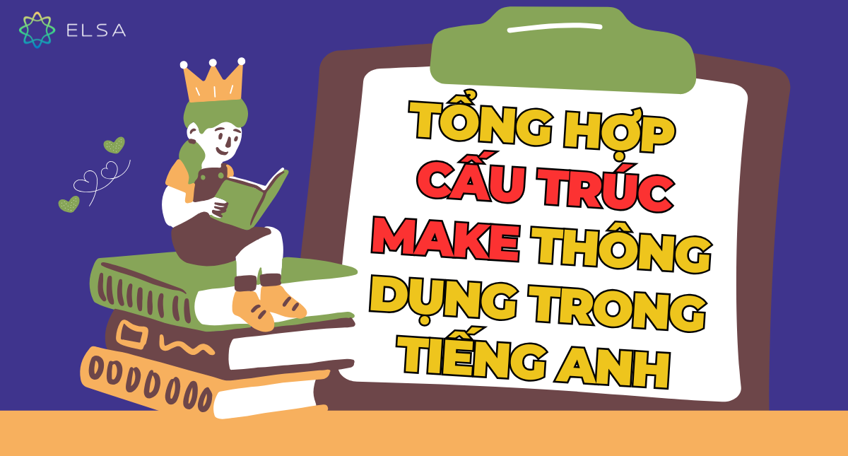 Tổng hợp các cấu trúc make thông dụng trong tiếng Anh