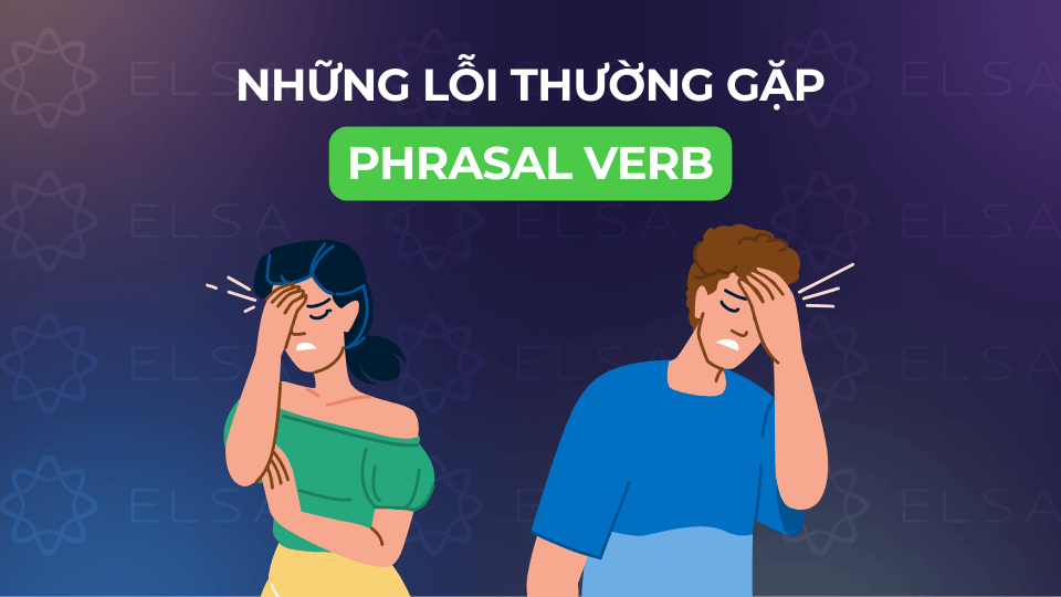 Một số lỗi thường gặp khi dùng Phrasal verb Một số lỗi thường gặp khi dùng Phrasal verb