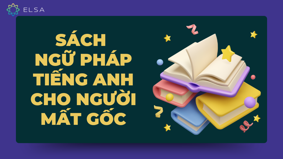 Sách ngữ pháp tiếng Anh cho người mất gốc Sách ngữ pháp tiếng Anh cho người mất gốc