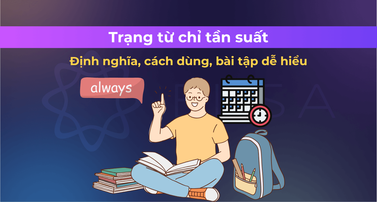 Sử dụng thành thạo trạng từ chỉ tần suất (Adverbs of frequency) trong tiếng Anh chỉ trong 5 phút