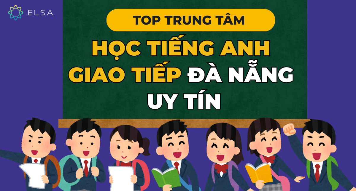 TOP 10 trung tâm học tiếng Anh giao tiếp Đà Nẵng uy tín