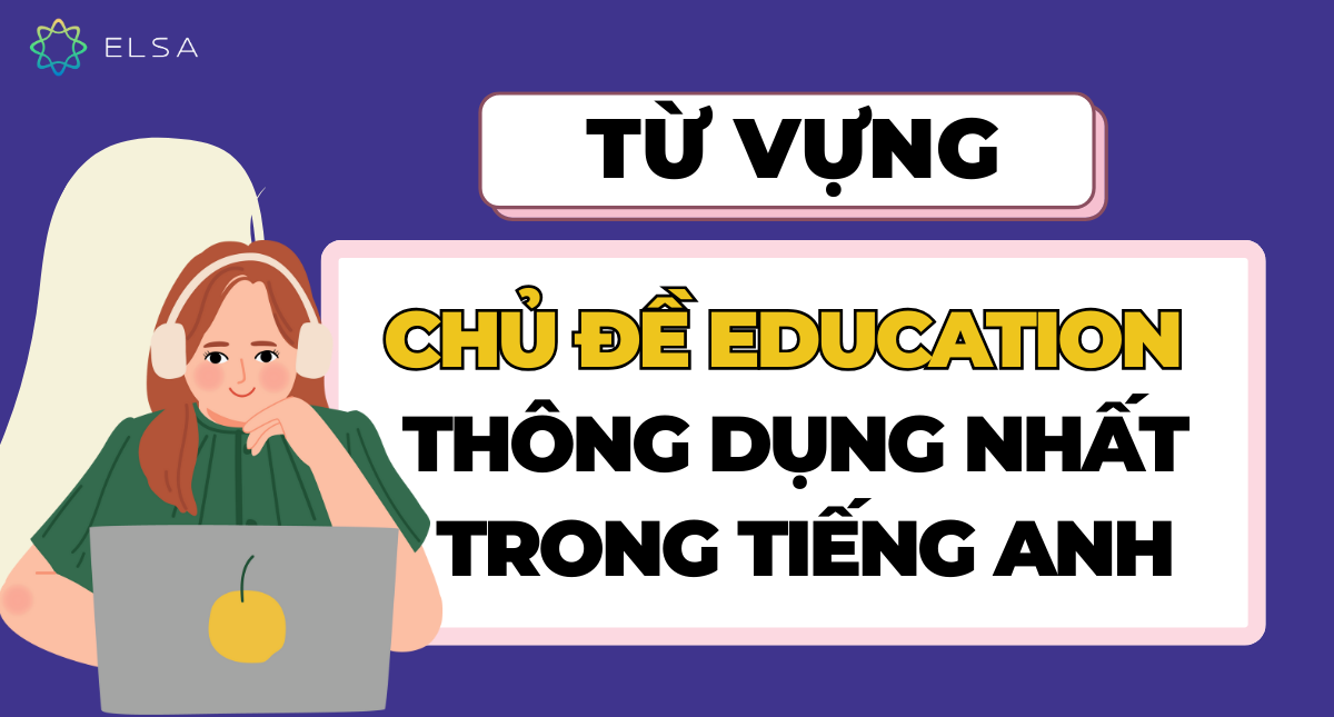 100+ từ vựng chủ đề Education cơ bản, thông dụng nhất