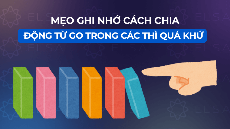 Mẹo ghi nhớ cách chia động từ Go trong các thì quá khứ