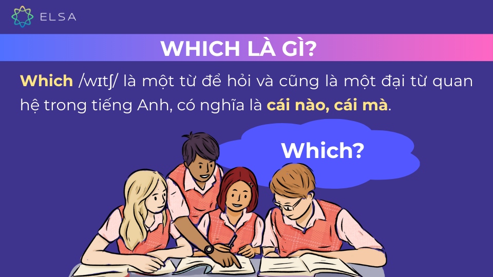 Khái niệm về which Which dùng trong câu hỏi để lựa chọn giữa hai hoặc nhiều đối tượng