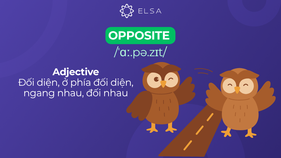 Ý nghĩa của opposite Ý nghĩa của opposite là đối diện