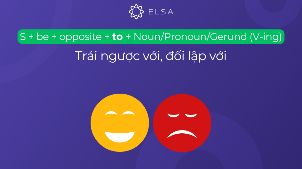 Cấu trúc opposite + to Cấu trúc opposite + to