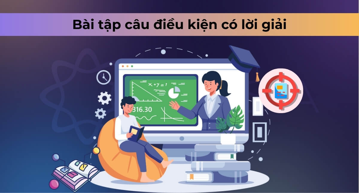Tổng hợp bài tập câu điều kiện loại 1,2,3 [có đáp án chi tiết]
